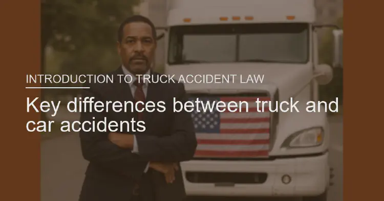 Key differences between truck and car accidents